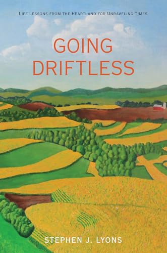 Stock image for Going Driftless: Life Lessons from the Heartland for Unraveling Times for sale by Dream Books Co.