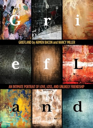 9780762780846: Griefland: An Intimate Portrait of Love, Loss, and Unlikely Friendship