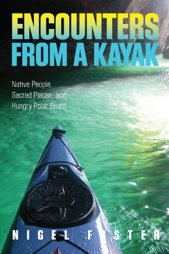 Beispielbild fr Encounters from a Kayak : Native People, Sacred Places, and Hungry Polar Bears zum Verkauf von Better World Books