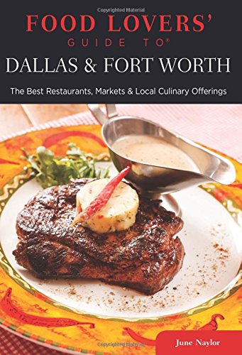 Imagen de archivo de Food Lovers' Guide to Dallas & Fort Worth: The Best Restaurants, Markets & Local Culinary Offerings (Food Lovers' Series) a la venta por Gulf Coast Books
