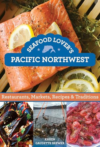 Beispielbild fr Seafood Lover's Pacific Northwest: Restaurants, Markets, Recipes & Traditions zum Verkauf von Buchpark