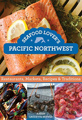 Stock image for Seafood Lover's Pacific Northwest: Restaurants, Markets, Recipes & Traditions for sale by SecondSale