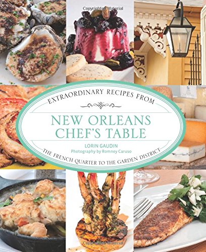 Stock image for New Orleans Chefs Table: Extraordinary Recipes From The French Quarter To The Garden District for sale by Goodwill of Colorado