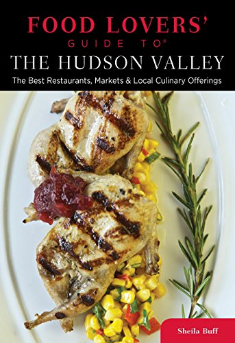 Stock image for Food Lovers' Guide to the Hudson Valley : The Best Restaurants, Markets and Local Culinary Offerings for sale by Better World Books