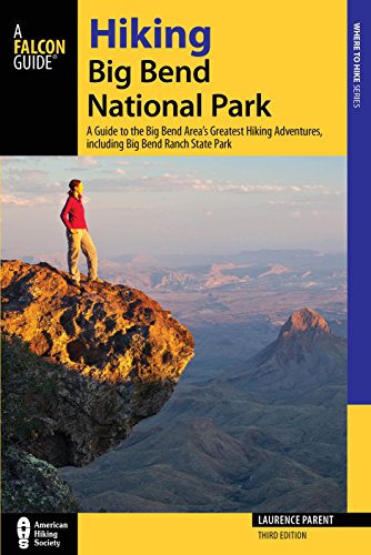 Beispielbild fr Hiking Big Bend National Park: A Guide to the Big Bend Area  s Greatest Hiking Adventures, including Big Bend Ranch State Park (Regional Hiking Series) zum Verkauf von BooksRun