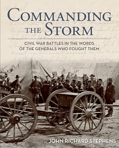 Imagen de archivo de Commanding the Storm: Civil War Battles In The Words Of The Generals Who Fought Them a la venta por HPB-Ruby