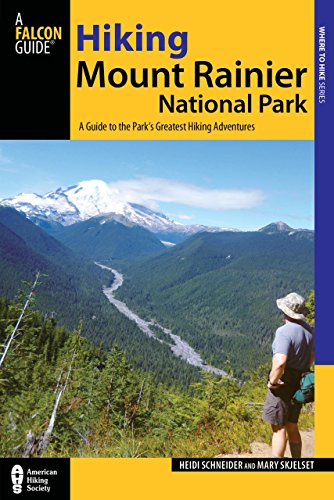 Hiking Mount Rainier National Park: A Guide To The Park's Greatest Hiking Adventures (Regional Hi...