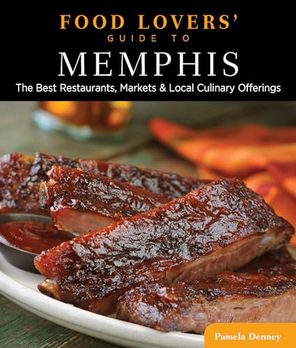 9780762782611: Food Lovers' Guide to Memphis: The Best Restaurants, Markets & Local Culinary Offerings (Food Lovers' Series)