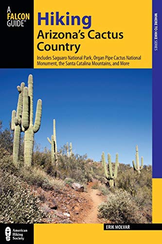 Beispielbild fr Hiking Arizona's Cactus Country: Includes Saguaro National Park, Organ Pipe Cactus National Monument, The Santa Catalina Mountains, And More (Regional Hiking Series) zum Verkauf von Bookmonger.Ltd