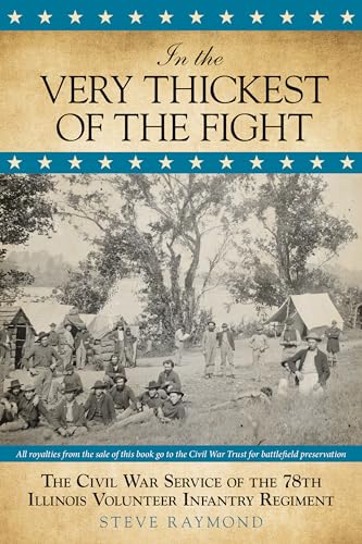 Beispielbild fr In the Very Thickest of the Fight : The Civil War Service of the 78th Illinois Volunteer Infantry Regiment zum Verkauf von Better World Books