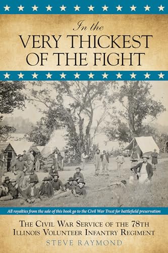 Stock image for In the Very Thickest of the Fight : The Civil War Service of the 78th Illinois Volunteer Infantry Regiment for sale by Better World Books