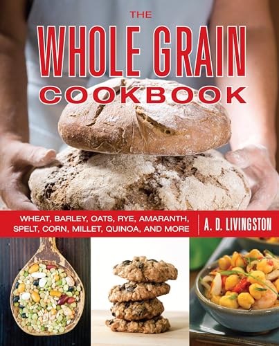 Beispielbild fr Whole Grain Cookbook: Wheat, Barley, Oats, Rye, Amaranth, Spelt, Corn, Millet, Quinoa, And More zum Verkauf von BooksRun