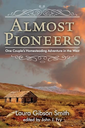 9780762784394: Almost Pioneers: One Couple's Homesteading Adventure In The West