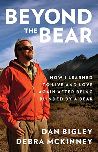 Stock image for Beyond the Bear: How I Learned to Live and Love Again After Being Blinded by a Bear for sale by ThriftBooks-Dallas