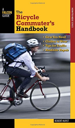 Imagen de archivo de The Bicycle Commuter's Handbook : *Gear You Need * Clothes to Wear * Tips for Traffic * Roadside Repair a la venta por Better World Books: West