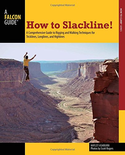 Beispielbild fr How to Slackline!: A Comprehensive Guide To Rigging And Walking Techniques For Tricklines, Longlines, And Highlines (How To Climb Series) zum Verkauf von BooksRun
