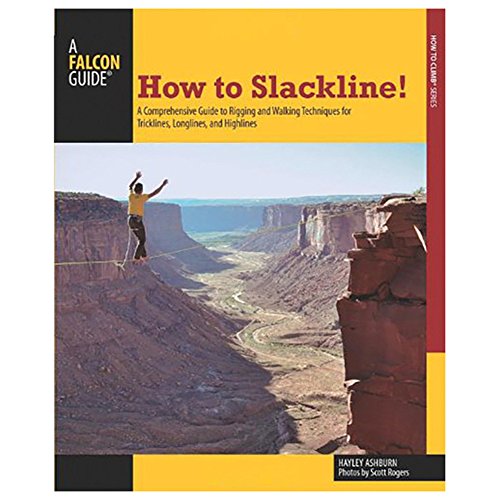 9780762784998: How to Slackline!: A Comprehensive Guide To Rigging And Walking Techniques For Tricklines, Longlines, And Highlines (How To Climb Series)