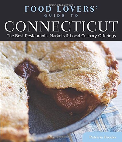 9780762786428: Food Lovers' Guide to Connecticut: The Best Restaurants, Markets & Local Culinary Offerings