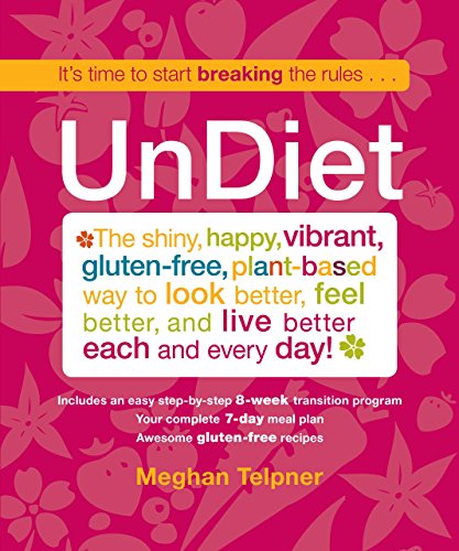 Imagen de archivo de UnDiet: The Shiny, Happy, Vibrant, Gluten-Free, Plant-Based Way To Look Better, Feel Better, And Live Better Each And Every Day! a la venta por Reliant Bookstore