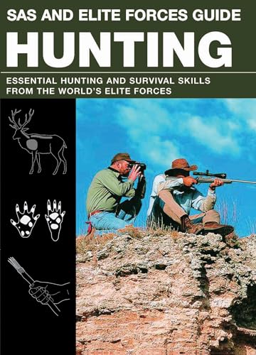 Beispielbild fr SAS and Elite Forces Guide Hunting : Essential Hunting and Survival Skills from the World's Elite Forces zum Verkauf von Better World Books