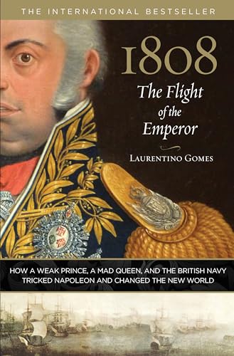 Stock image for 1808: The Flight of the Emperor: How A Weak Prince, A Mad Queen, And The British Navy Tricked Napoleon And Changed The New World for sale by HPB-Red