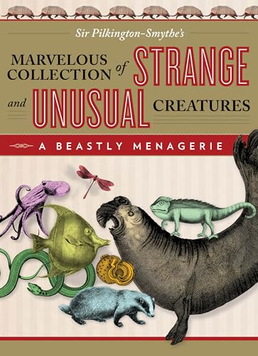Stock image for Beastly Menagerie: Sir Pilkington-Smythe's Marvelous Collection Of Strange And Unusual Creatures for sale by Bellwetherbooks