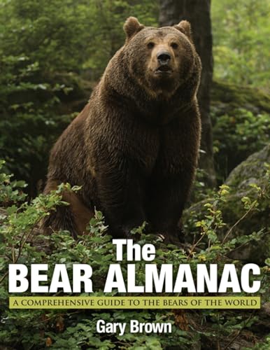 THE BEAR ALMANAC, 2ND: A COMPREHENSIVE GUIDE TO THE BEARS OF THE WORLD