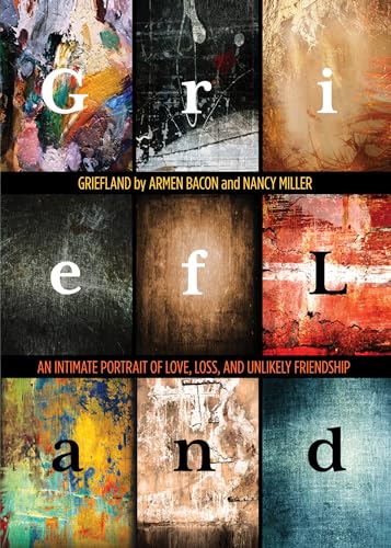 9780762788149: Griefland: An Intimate Portrait of Love, Loss, and Unlikely Friendship