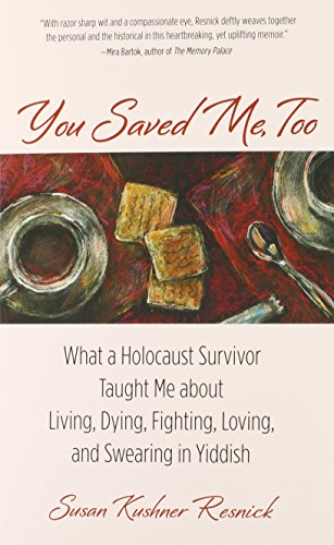 9780762788194: You Saved Me, Too: What A Holocaust Survivor Taught Me About Living, Dying, Fighting, Loving, And Swearing In Yiddish