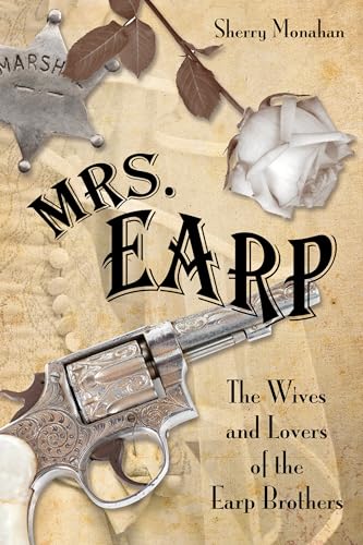 Beispielbild fr Mrs. Earp: The Wives And Lovers Of The Earp Brothers zum Verkauf von BooksRun