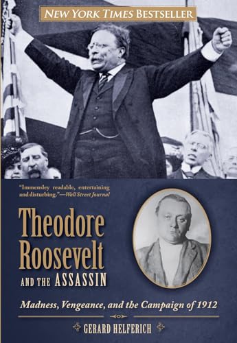 Beispielbild fr Theodore Roosevelt & the Assassin: Madness, Vengeance, & the Campaign of 1912 zum Verkauf von Powell's Bookstores Chicago, ABAA