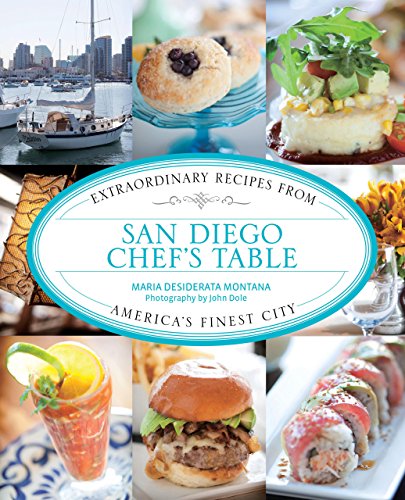 Stock image for San Diego Chefs Table: Extraordinary Recipes From Americas Finest City for sale by Goodwill of Colorado