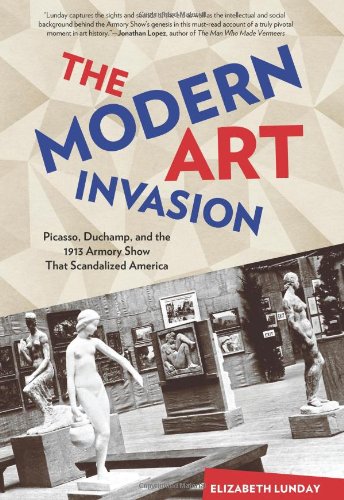 Beispielbild fr The Modern Art Invasion : Picasso, Duchamp, and the 1913 Armory Show That Scandalized America zum Verkauf von Better World Books