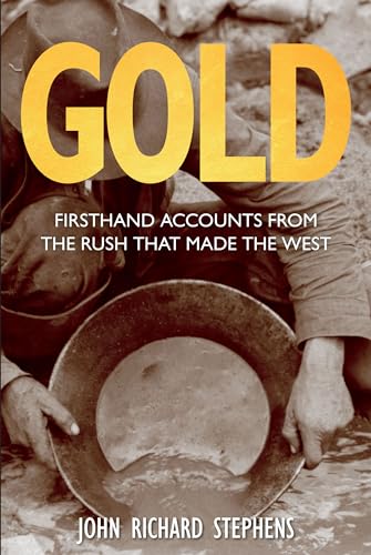 Beispielbild fr Gold: Firsthand Accounts From The Rush That Made The West zum Verkauf von More Than Words