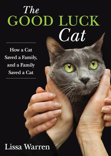 Beispielbild fr The Good Luck Cat: How a Cat Saved a Family, and a Family Saved a Cat zum Verkauf von Wonder Book