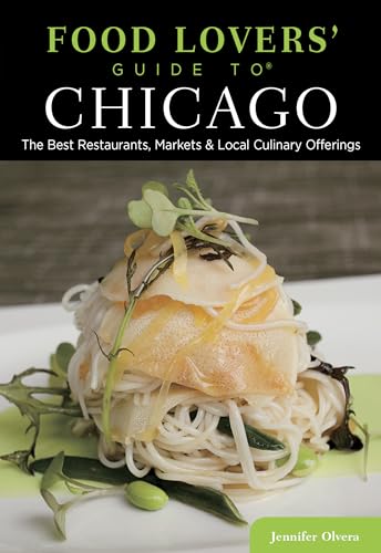 Stock image for Food Lovers' Guide to Chicago : The Best Restaurants, Markets and Local Culinary Offerings for sale by Better World Books