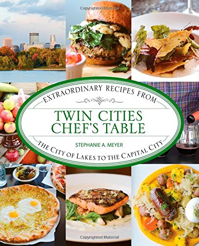 9780762792191: Twin Cities Chef's Table: Extraordinary Recipes from the City of Lakes to the Capital City [Idioma Ingls]