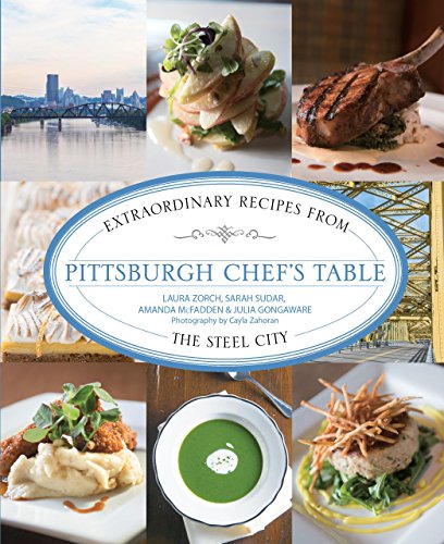 Imagen de archivo de Pittsburgh Chef's Table: Extraordinary Recipes From The Steel City a la venta por GF Books, Inc.