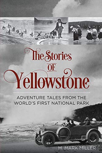 

The Stories of Yellowstone: Adventure Tales from the Worlds First National Park