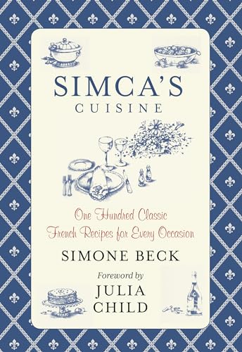 9780762792986: Simca's Cuisine: One Hundred Classic French Recipes for Every Occasion