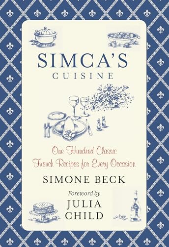 9780762792986: Simca's Cuisine: One Hundred Classic French Recipes For Every Occasion, First Edition