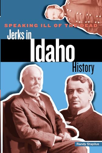 Beispielbild fr Speaking Ill of the Dead: Jerks in Idaho History (Speaking Ill of the Dead: Jerks in Histo) zum Verkauf von Goodwill Industries