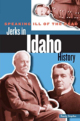 Imagen de archivo de Speaking Ill of the Dead: Jerks in Idaho History (Speaking Ill of the Dead: Jerks in Histo) a la venta por Goodwill Industries