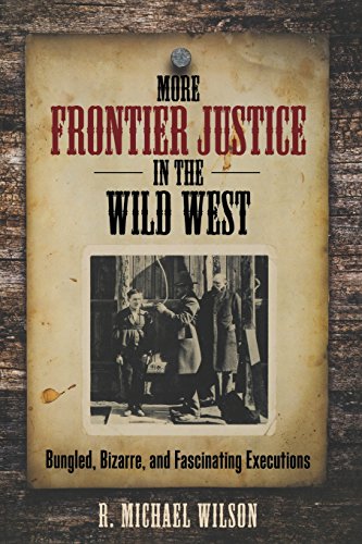 Beispielbild fr More Frontier Justice in the Wild West: Bungled, Bizarre, and Fascinating Executions zum Verkauf von A Good Read, LLC