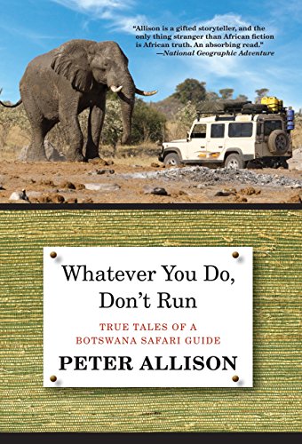 Stock image for Whatever You Do, Dont Run: True Tales Of A Botswana Safari Guide for sale by Goodwill Books