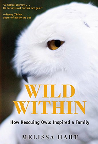 Stock image for Wild Within: How Rescuing Owls Inspired a Family for sale by ThriftBooks-Atlanta