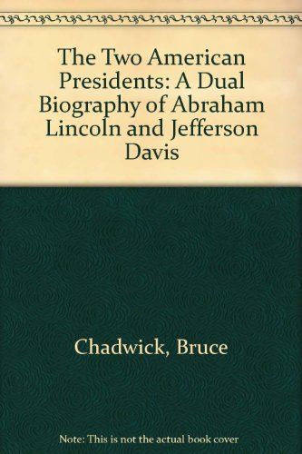 The Two American Presidents: A Dual Biography of Abraham Lincoln and Jefferson Davis (9780762851676) by Chadwick, Bruce