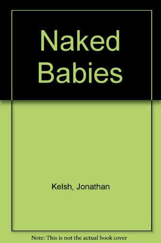 Naked Babies (9780762852048) by Kelsh, Jonathan; Quindlen, Anna