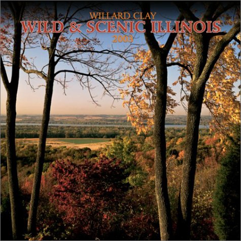 Wild & Scenic Illinois 2003 Calendar (9780763153168) by Clay, Willard