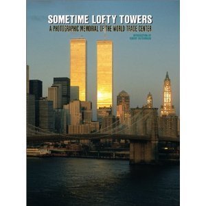 Beispielbild fr Sometime Lofty Towers: A Photographic Memorial of the World Trade Center zum Verkauf von Once Upon A Time Books